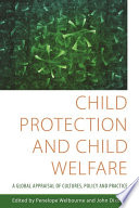 Child protection and child welfare : a global appraisal of cultures, policy and practice /