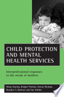 Child protection and mental health services : interprofessional responses to the needs of mothers /