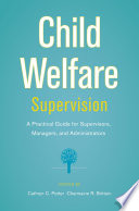 Child welfare supervision : a practical guide for supervisors, managers, and administrators /