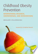 Childhood obesity prevention : international research, controversies, and interventions /