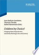 Children by choice? : changing values ,reproduction, and family planning in the 20th century / Ann-Katrin Gembries, Theresia Theuke, Isabel Heinemann, editors.