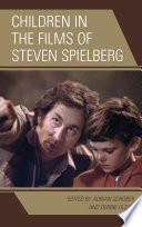 Children in the films of Steven Spielberg / edited by Adrian Schober and Debbie Olson.