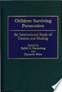 Children surviving persecution : an international study of trauma and healing / edited by Judith S. Kestenberg and Charlotte Kahn.