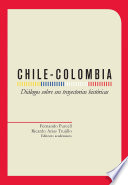 Chile-Colombia : dialogos sobre sus trayectorias historicas /