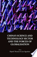 China's science and technology sector and the forces of globalisation / editors, Elspeth Thomson, Jon Sigurdson.