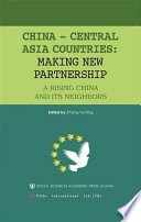 China - Central Asian countries : making new partnership : a rising China and its neighbors /