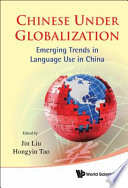 Chinese Under Globalization : Emerging Trends in Language Use in China /