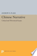 Chinese narrative : critical and theoretical essays / Andrew H. Plaks, editor ; with a foreword by Cyril Birch, contributors, Kenneth J. DeWoskin [and eleven others].