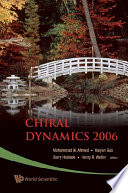 Chiral dynamics 2006 : proceedings of the 5th International Workshop on Chiral Dynamics, Theory and Experiment : Durham/Chapel Hill, North Carolina, USA, 18-22 September 2006 / editors, Mohammad W. Ahmed [and others].