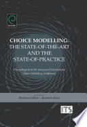 Choice modelling : the state-of-the-art and the state-of-practice : proceedings from the inaugural International Choice Modelling Conference / edited by Stephane Hess, Andrew Daly.