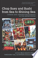 Chop suey and sushi from sea to shining sea : Chinese and Japanese restaurants in the United States / edited by Bruce Makoto Arnold, Tanfer Emin Tunc and Raymond Douglas Chong.