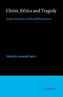 Christ, ethics, and tragedy : essays in honour of Donald MacKinnon / edited by Kenneth Surin.