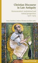 Christian discourse in late antiquity : hermeneutical, institutional and textual perspectives /