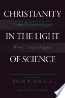 Christianity in the light of science : critically examining the world's largest religion /