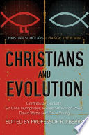 Christians and evolution : Christian scholars change their mind /