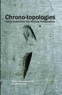 Chrono-topologies : hybrid spatialities and multiple temporalities /