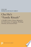 Chu Hsi's family rituals : a twelfth-century Chinese manual for the performance of cappings, weddings, funerals, and ancestral rites / translated, with annotation and introduction by Patricia Buckley Ebrey.