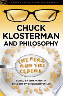 Chuck Klosterman and philosophy : the real and the cereal /