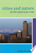 Cities and nature in the American West / edited by Char Miller ; design by Kathleen Szawiola.