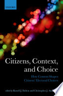 Citizens, context, and choice : how context shapes citizens' electoral choices / edited by Russell J. Dalton and Christopher J. Anderson.