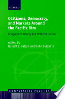 Citizens, democracy, and markets around the Pacific rim : congruence theory and political culture / edited by Russell J. Dalton and Doh Chull Shin.