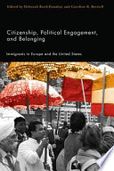 Citizenship, political engagement, and belonging : immigrants in Europe and the United States /