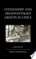 Citizenship and disadvantaged groups in Chile / edited by Pablo Marshall.