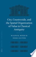 City, countryside, and the spatial organization of value in classical antiquity / edited by Ralph M. Rosen and Ineke Sluiter.