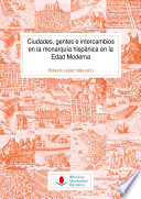 Ciudades, gentes y intercambios en la monarquia hispanica en la Edad Moderna /