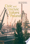 Civic and uncivic values in Poland : value transformation, education, and culture / edited by Sabrina P. Ramet, Kristen Ringdal, Katarzyna Dospia-Borysiak.