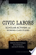 Civic labors : scholar activism and working-class studies /