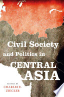 Civil society and politics in Central Asia / edited by Charles E. Ziegler.