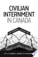 Civilian internment in Canada : histories and legacies : an edited collection /