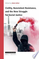 Civility, nonviolent resistance, and the new struggle for social justice / edited by Amin Asfari.