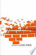 Class, race, and gender in American education / edited by Lois Weis.