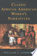 Classic African American women's narratives / edited by William L. Andrews.