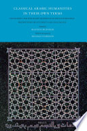 Classical Arabic humanities in their own terms : festschrift for Wolfhart Heinrichs on his 65th birthday /