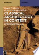 Classical archaeology in context : theory and practice in excavation in the Greek world / edited by Donald C. Haggis and Carla M. Antonaccio.