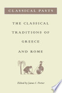 Classical pasts : the classical traditions of Greece and Rome /