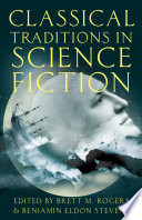 Classical traditions in science fiction / edited by Brett M. Rogers and Benjamin Eldon Steven.