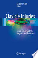 Clavicle injuries : a case-based guide to diagnosis and treatment /