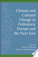 Climate and cultural change in prehistoric Europe and the Near East / edited by Peter F. Biehl and Olivier P. Nieuwenhuyse.
