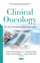Clinical oncology : an encompassing overview / Ariel Tenenbaum, Victoria Rico, Carlo DeAngelis, Joav Merrick, editors.