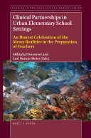 Clinical partnerships in urban elementary school settings : an honest celebration of the messy realities in the preparation of teachers /