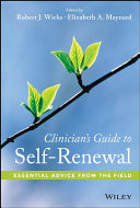 Clinician's guide to self-renewal : essential advice from the field / edited by Robert J. Wicks and Elizabeth A. Maynard.