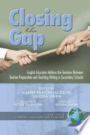 Closing the gap : English educators address the tensions between teacher preparation and teaching writing in secondary schools /