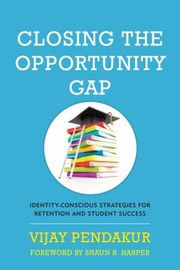 Closing the opportunity gap : identity-conscious strategies for retention and student success /