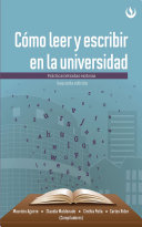 Cómo leer y escribir en la universidad : Prácticas letradas exitosas / Mauricio Aguirre, Claudia Maldonado, Cinthia Peña, Carlos Rider, compiladores.