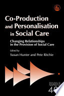 Co-production and personalisation in social care : changing relationships in the provision of social care /