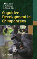 Cognitive development in chimpanzees / T. Matsuzawa, M. Tomonaga, M. Tanaka (eds.).